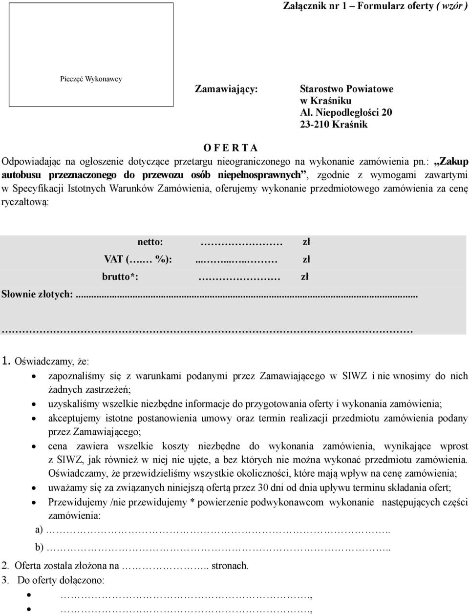 : Zakup autobusu przeznaczonego do przewozu osób niepełnosprawnych, zgodnie z wymogami zawartymi w Specyfikacji Istotnych Warunków Zamówienia, oferujemy wykonanie przedmiotowego zamówienia za cenę