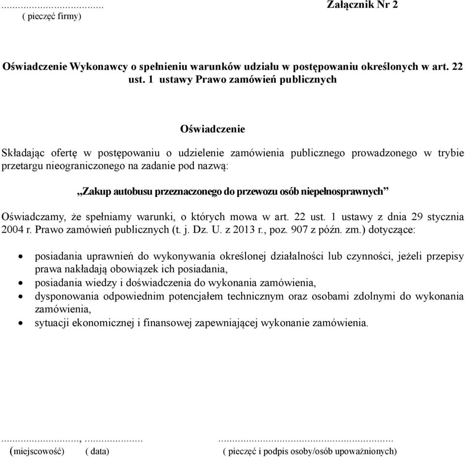 autobusu przeznaczonego do przewozu osób niepełnosprawnych Oświadczamy, że spełniamy warunki, o których mowa w art. 22 ust. 1 ustawy z dnia 29 stycznia 2004 r. Prawo zamówień publicznych (t. j. Dz. U.