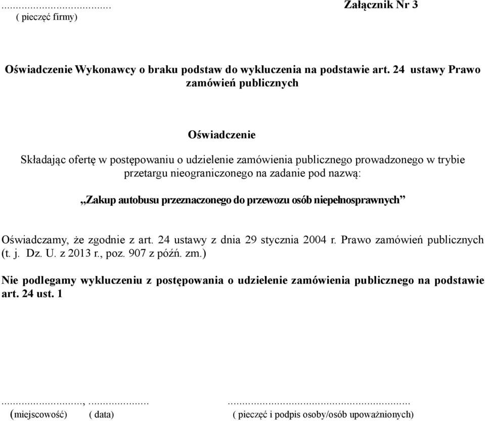 zadanie pod nazwą: Zakup autobusu przeznaczonego do przewozu osób niepełnosprawnych Oświadczamy, że zgodnie z art. 24 ustawy z dnia 29 stycznia 2004 r.