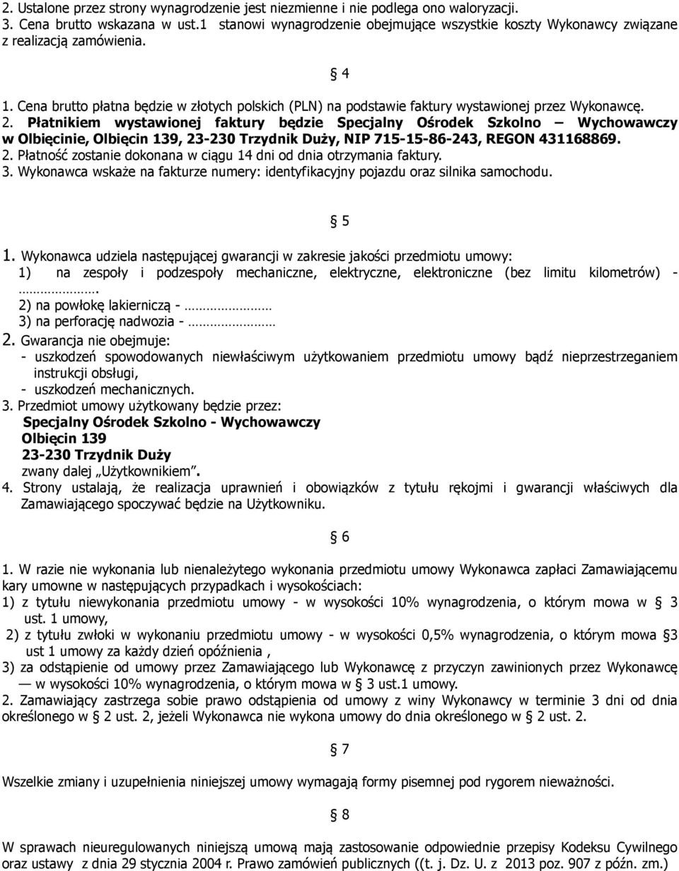 Cena brutto płatna będzie w złotych polskich (PLN) na podstawie faktury wystawionej przez Wykonawcę. 2.