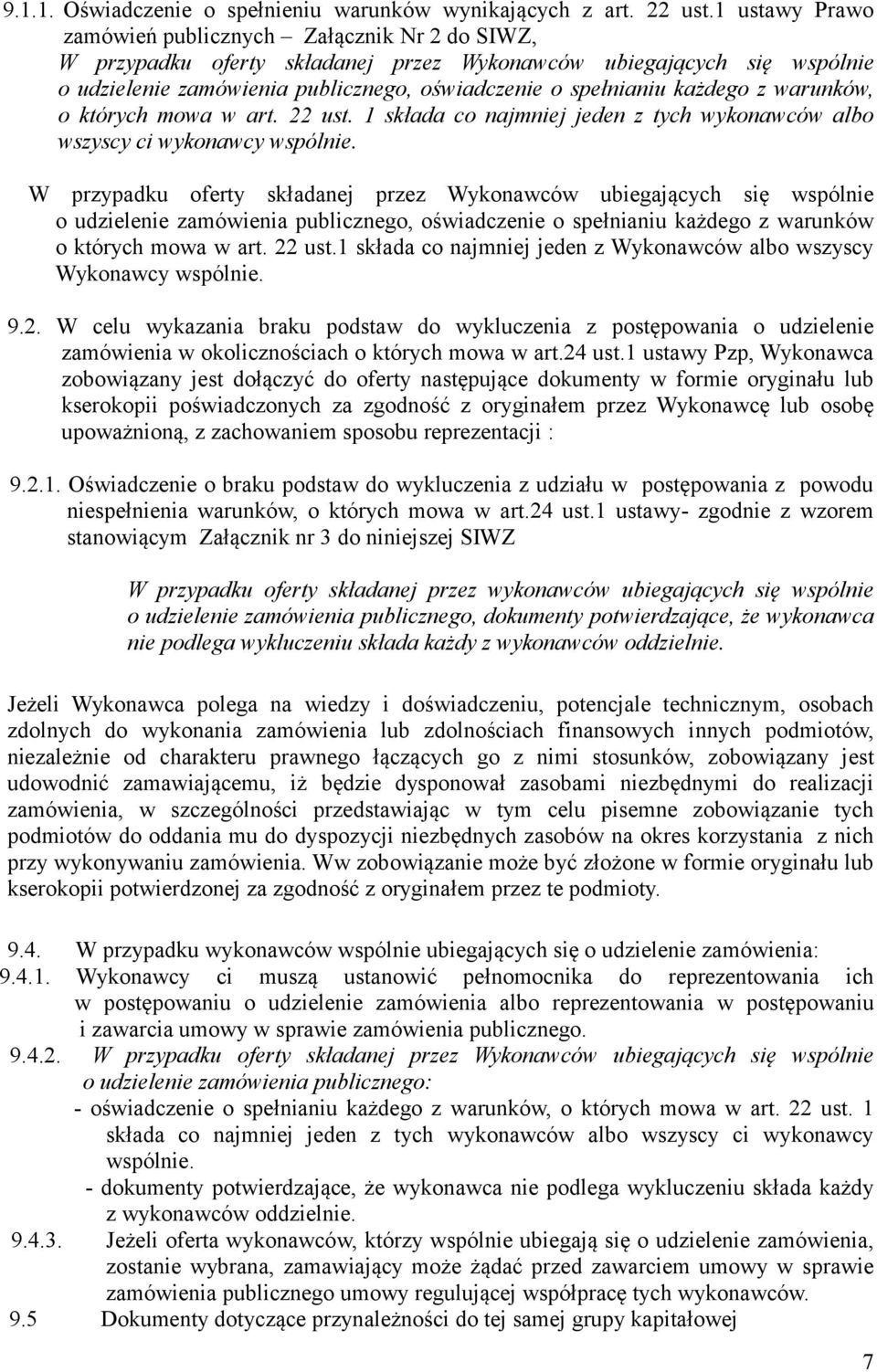 każdego z warunków, o których mowa w art. 22 ust. 1 składa co najmniej jeden z tych wykonawców albo wszyscy ci wykonawcy wspólnie.