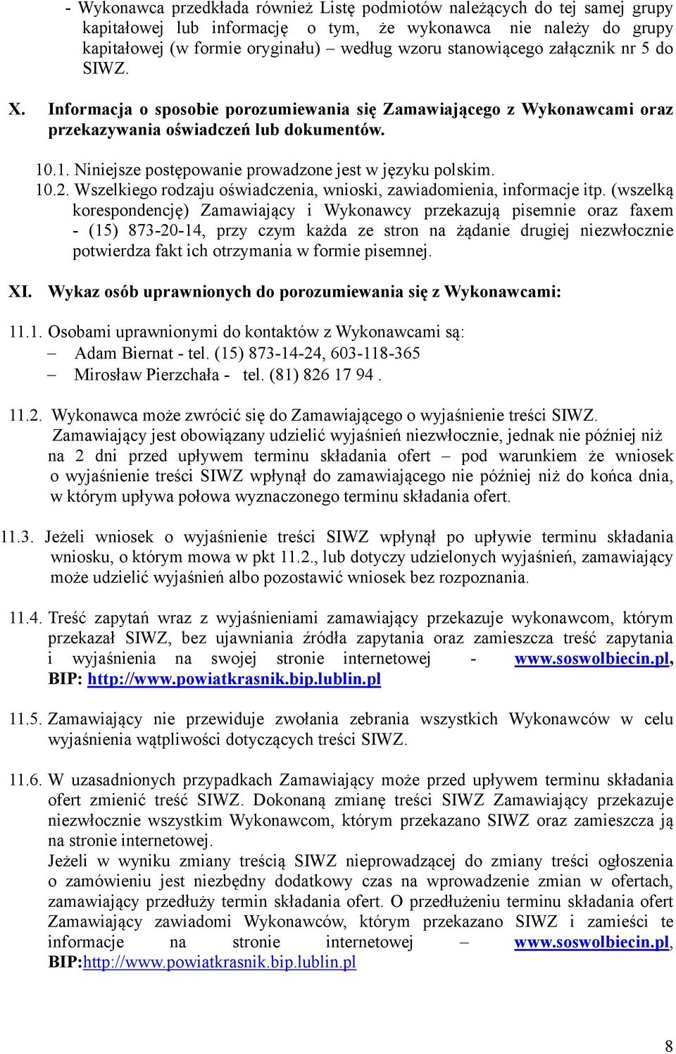 .1. Niniejsze postępowanie prowadzone jest w języku polskim. 10.2. Wszelkiego rodzaju oświadczenia, wnioski, zawiadomienia, informacje itp.