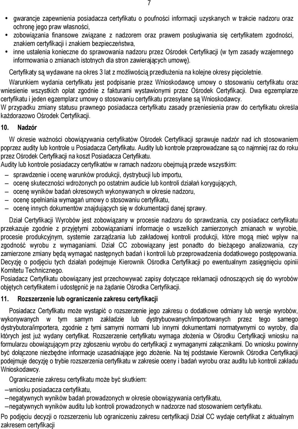 informowania o zmianach istotnych dla stron zawierających umowę). Certyfikaty są wydawane na okres 3 lat z możliwością przedłużenia na kolejne okresy pięcioletnie.