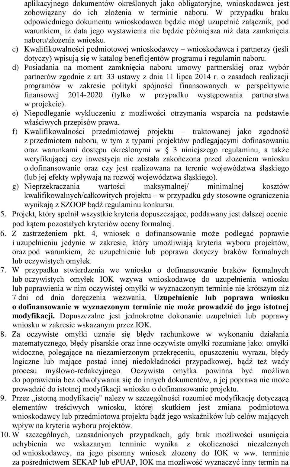 c) Kwalifikowalności podmiotowej wnioskodawcy wnioskodawca i partnerzy (jeśli dotyczy) wpisują się w katalog beneficjentów programu i regulamin naboru.