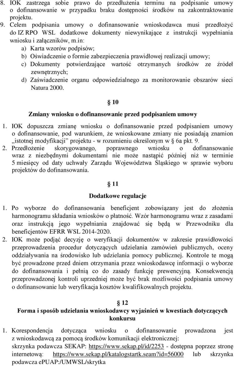 in: a) Karta wzorów podpisów; b) Oświadczenie o formie zabezpieczenia prawidłowej realizacji umowy; c) Dokumenty potwierdzające wartość otrzymanych środków ze źródeł zewnętrznych; d) Zaświadczenie