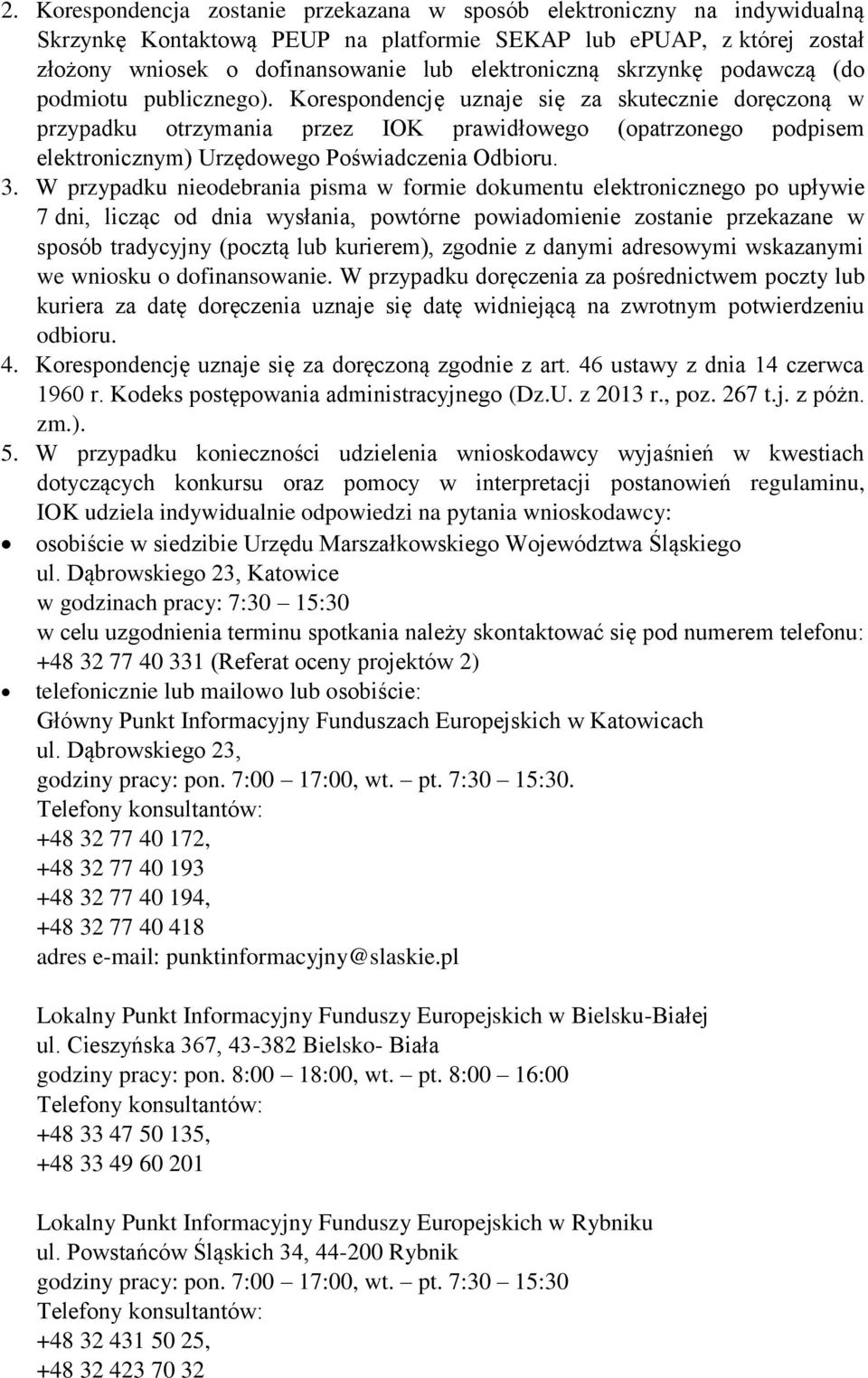 Korespondencję uznaje się za skutecznie doręczoną w przypadku otrzymania przez IOK prawidłowego (opatrzonego podpisem elektronicznym) Urzędowego Poświadczenia Odbioru. 3.