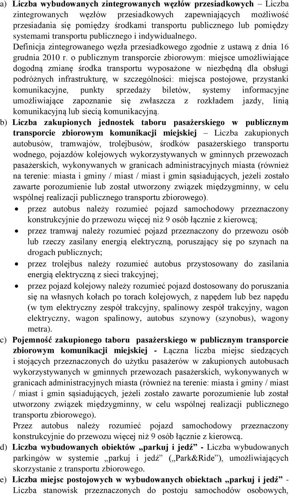 o publicznym transporcie zbiorowym: miejsce umożliwiające dogodną zmianę środka transportu wyposażone w niezbędną dla obsługi podróżnych infrastrukturę, w szczególności: miejsca postojowe, przystanki