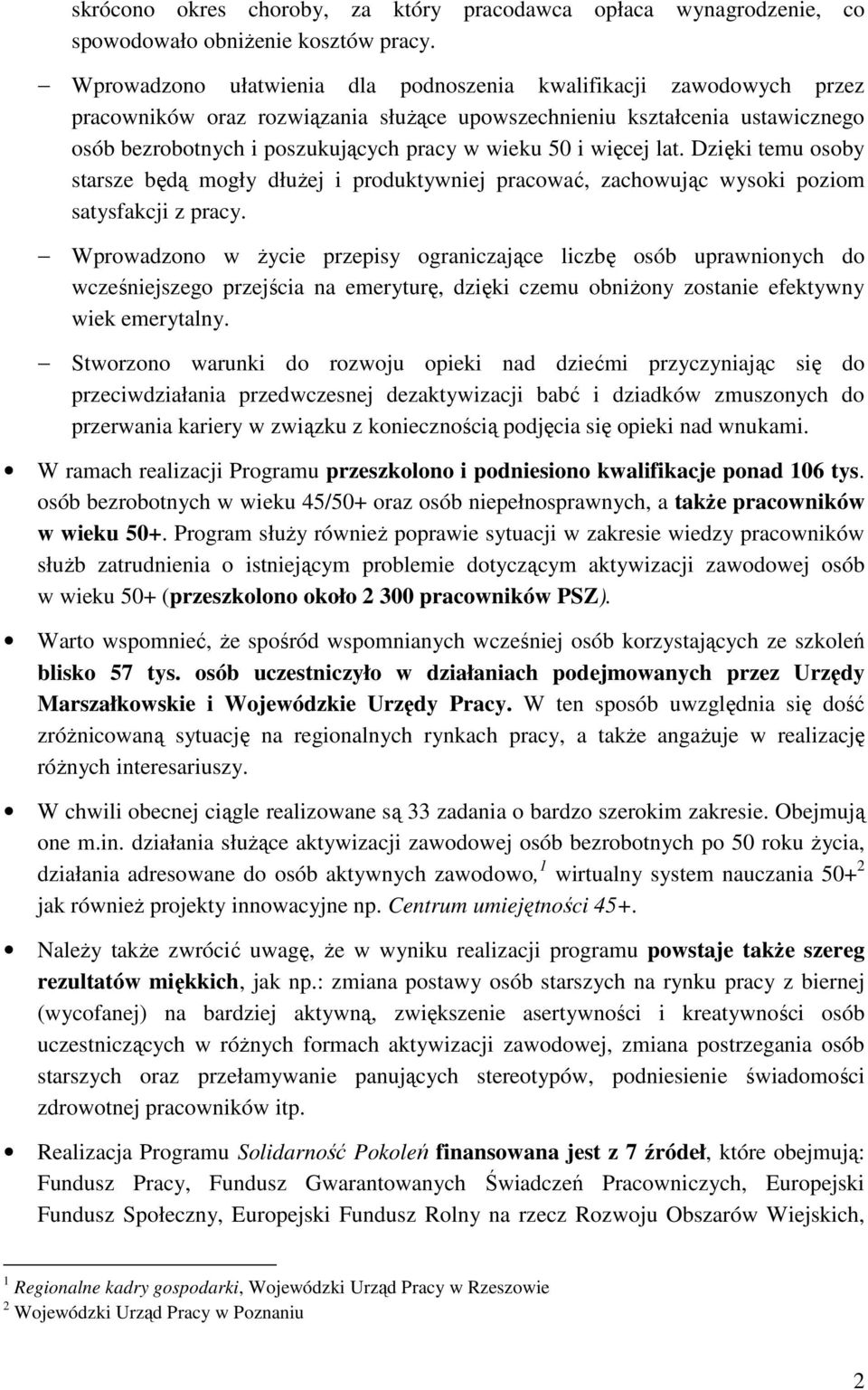 więcej lat. Dzięki temu osoby starsze będą mogły dłuŝej i produktywniej pracować, zachowując wysoki poziom satysfakcji z pracy.