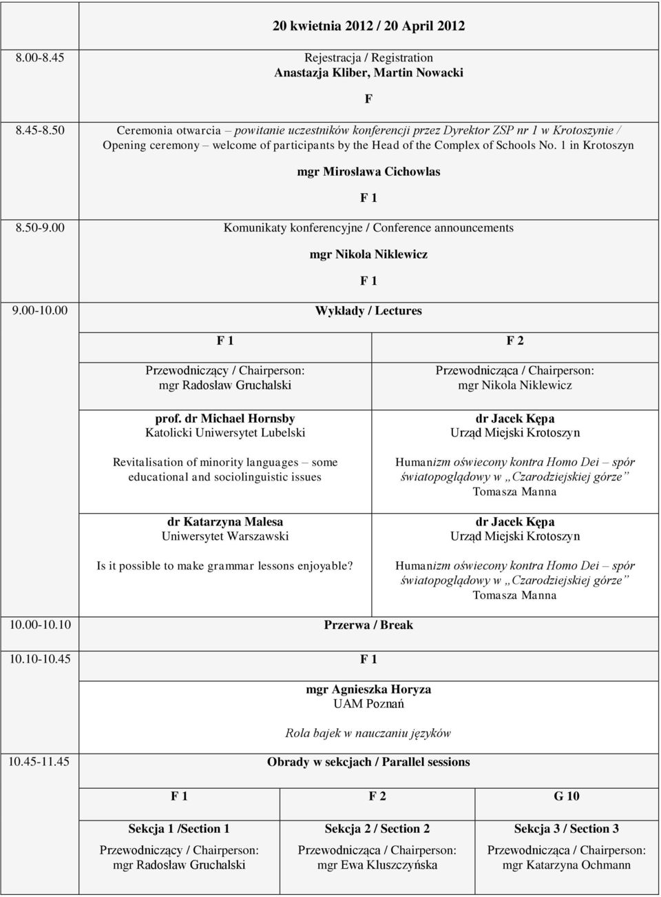 1 in Krotoszyn F mgr Mirosława Cichowlas 8.50-9.00 Komunikaty konferencyjne / Conference announcements mgr Nikola Niklewicz 9.00-10.00 Wykłady / Lectures F 2 Przewodniczący / prof.