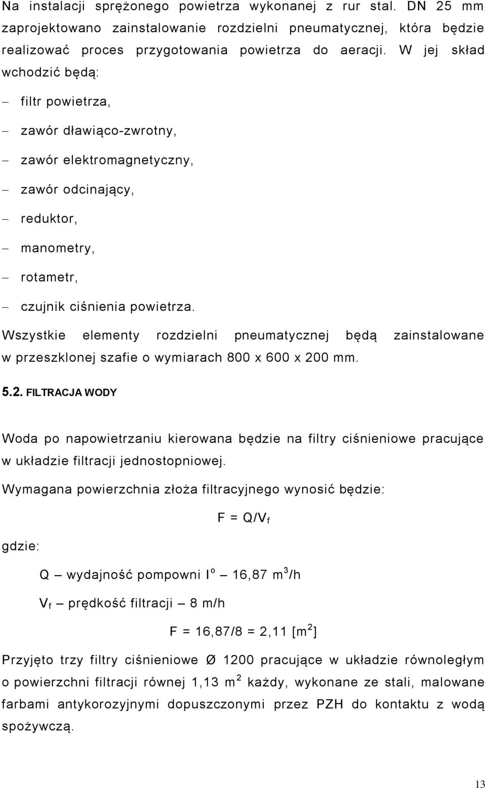 Wszystkie elementy rozdzielni pneumatycznej będą zainstalowane w przeszklonej szafie o wymiarach 800 x 600 x 20