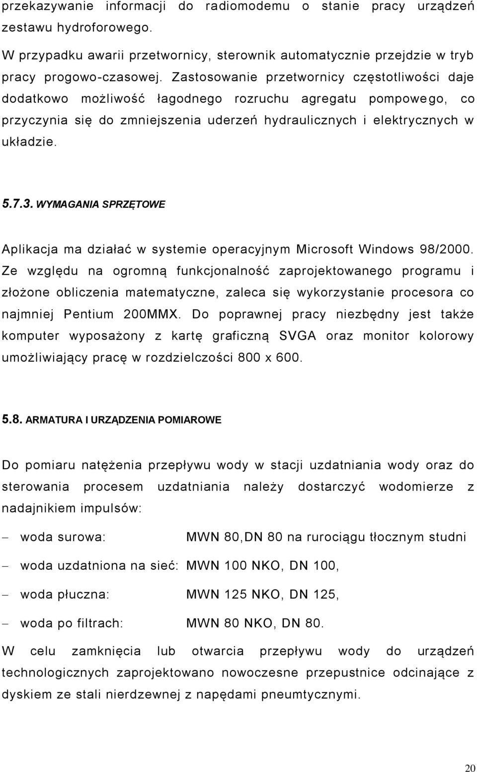 WYMAGANIA SPRZĘTOWE Aplikacja ma działać w systemie operacyjnym Microsoft Windows 98/2000.