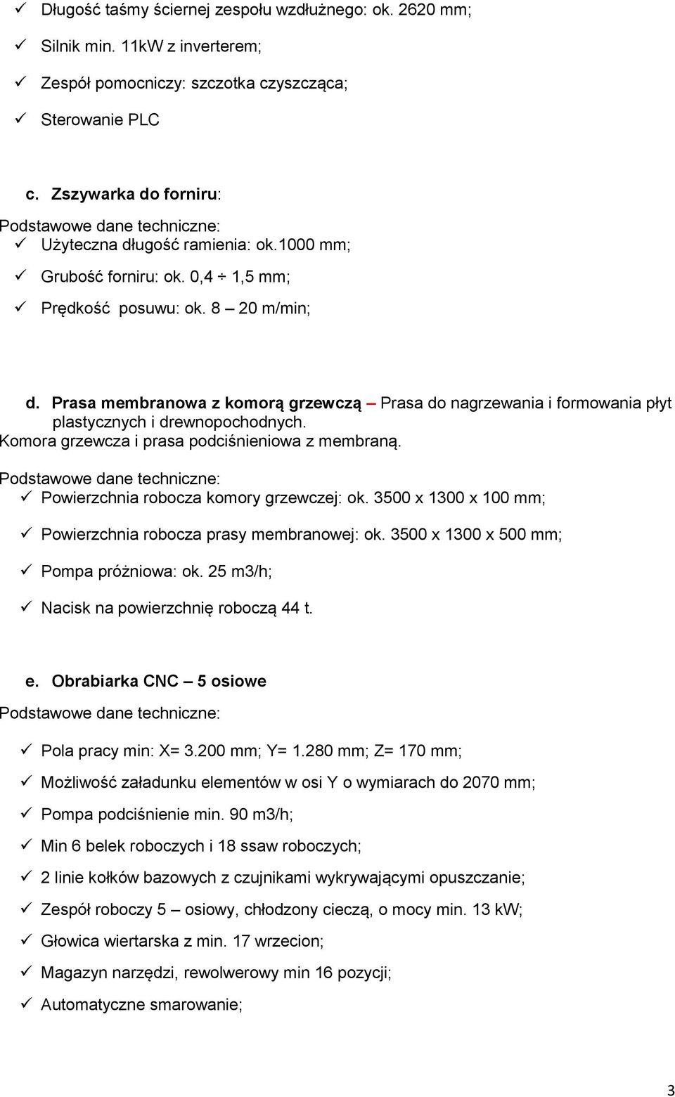 Prasa membranowa z komorą grzewczą Prasa do nagrzewania i formowania płyt plastycznych i drewnopochodnych. Komora grzewcza i prasa podciśnieniowa z membraną.