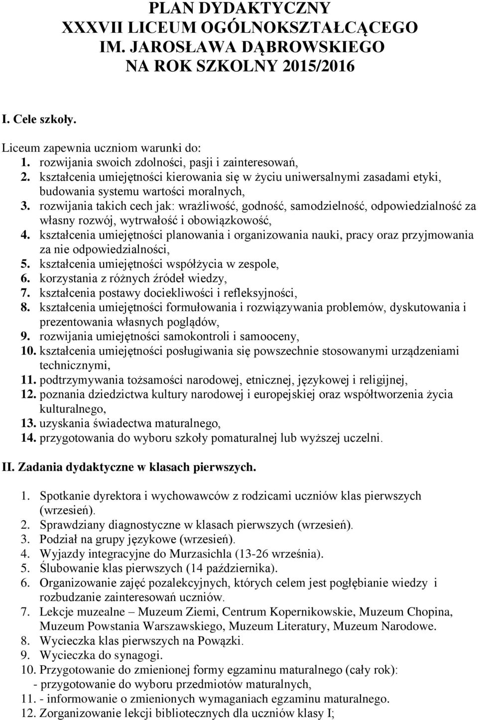 rozwijania takich cech jak: wrażliwość, godność, samodzielność, odpowiedzialność za własny rozwój, wytrwałość i obowiązkowość, 4.