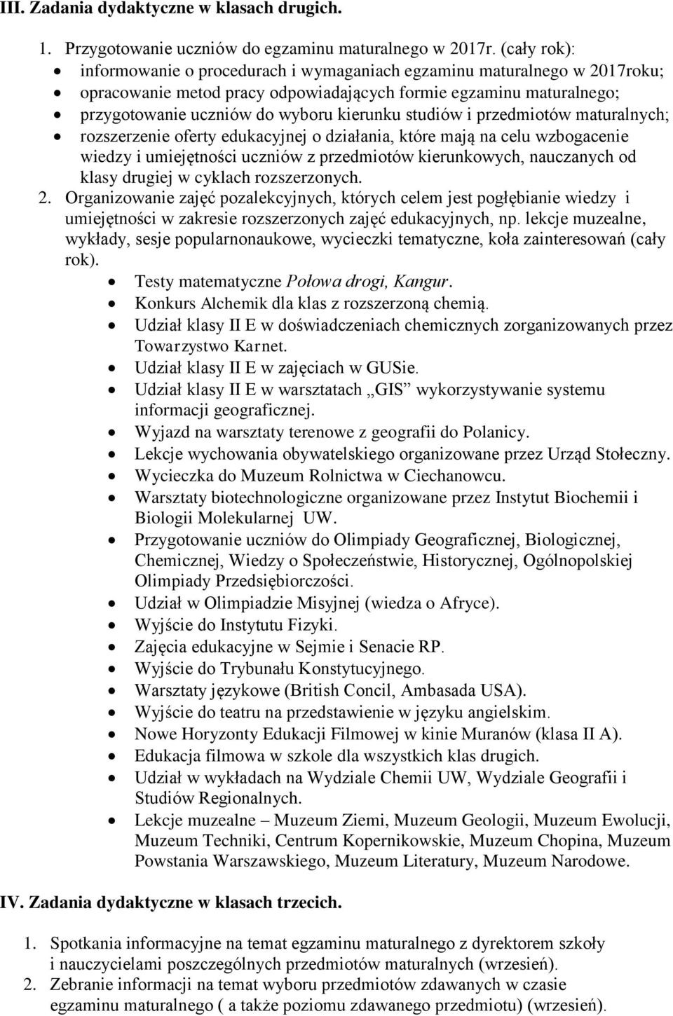 studiów i przedmiotów maturalnych; rozszerzenie oferty edukacyjnej o działania, które mają na celu wzbogacenie wiedzy i umiejętności uczniów z przedmiotów kierunkowych, nauczanych od klasy drugiej w