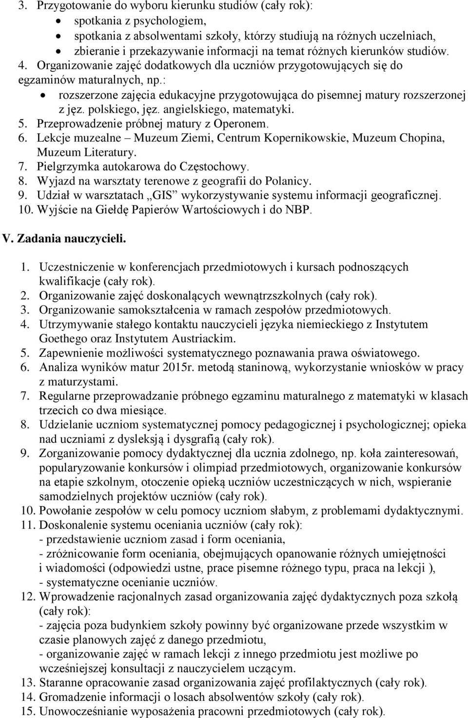 : rozszerzone zajęcia edukacyjne przygotowująca do pisemnej matury rozszerzonej z jęz. polskiego, jęz. angielskiego, matematyki. 5. Przeprowadzenie próbnej matury z Operonem. 6.