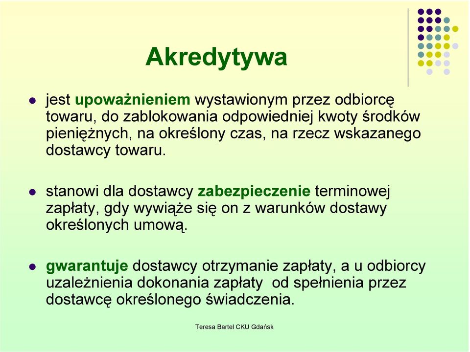 stanowi dla dostawcy zabezpieczenie terminowej zapłaty, gdy wywiąŝe się on z warunków dostawy określonych