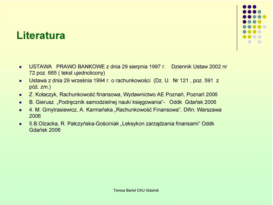 Kołaczyk, Rachunkowość finansowa, Wydawnictwo AE Poznań, Poznań 2006 B.