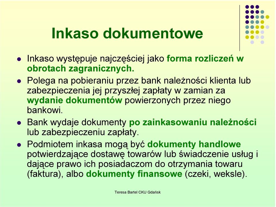 powierzonych przez niego bankowi. Bank wydaje dokumenty po zainkasowaniu naleŝności lub zabezpieczeniu zapłaty.