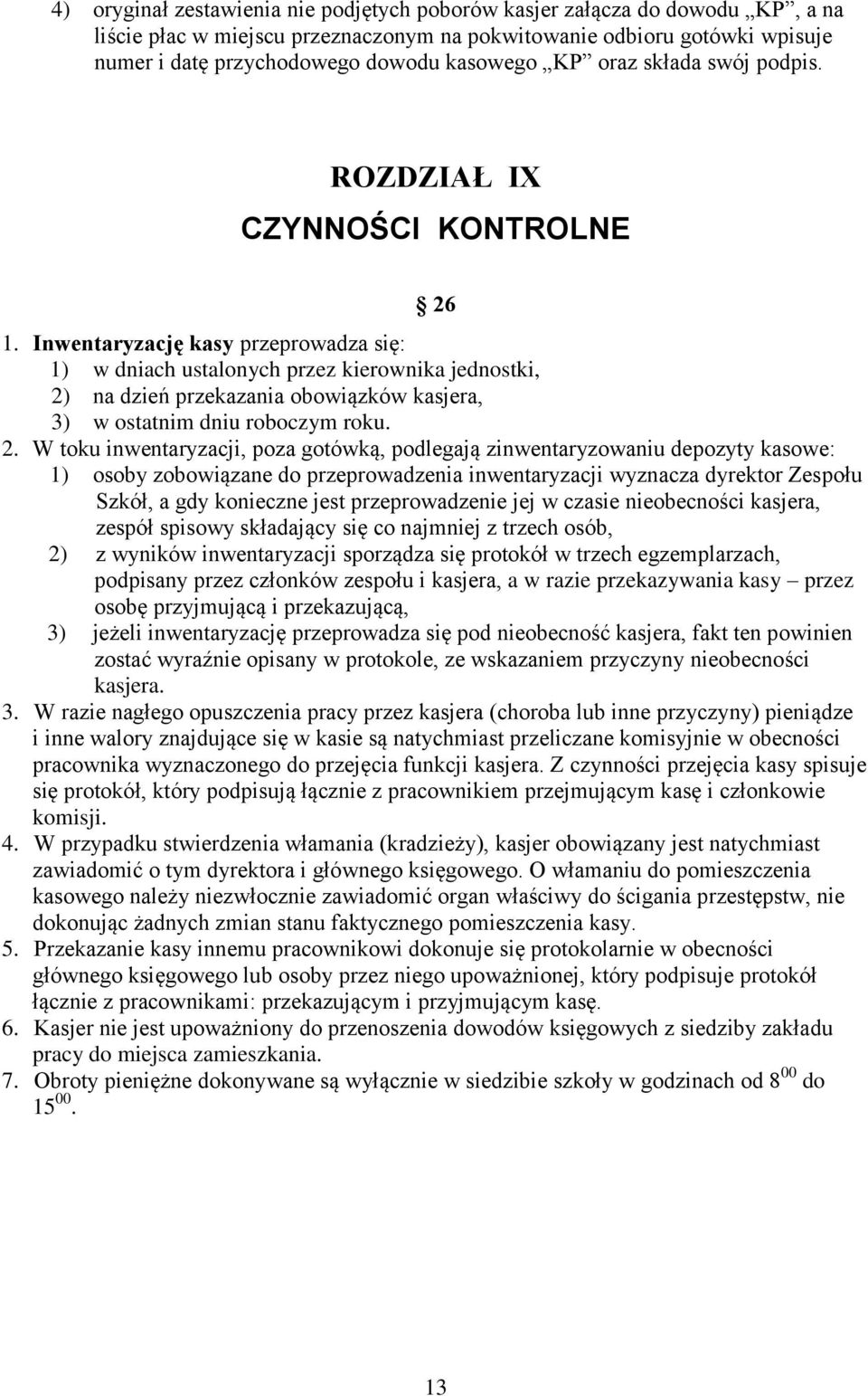 Inwentaryzację kasy przeprowadza się: 1) w dniach ustalonych przez kierownika jednostki, 2)