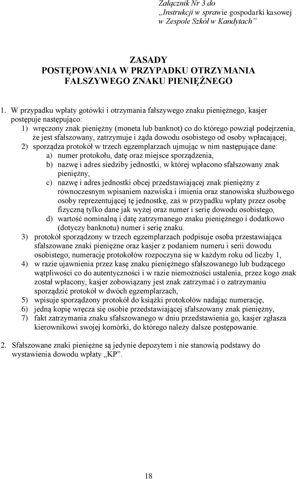 sfałszowany, zatrzymuje i żąda dowodu osobistego od osoby wpłacającej, 2) sporządza protokół w trzech egzemplarzach ujmując w nim następujące dane: a) numer protokołu, datę oraz miejsce sporządzenia,