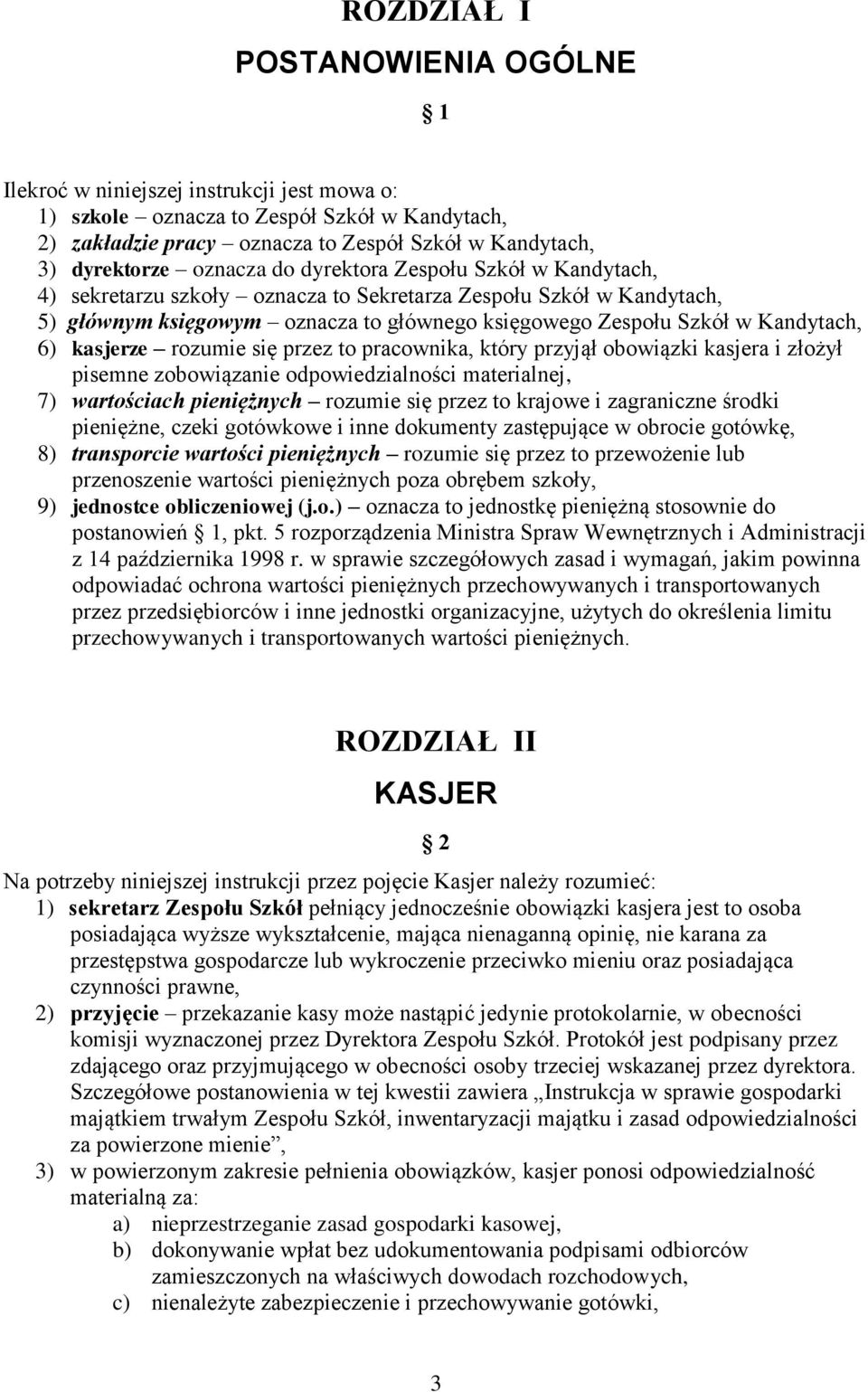 kasjerze rozumie się przez to pracownika, który przyjął obowiązki kasjera i złożył pisemne zobowiązanie odpowiedzialności materialnej, 7) wartościach pieniężnych rozumie się przez to krajowe i