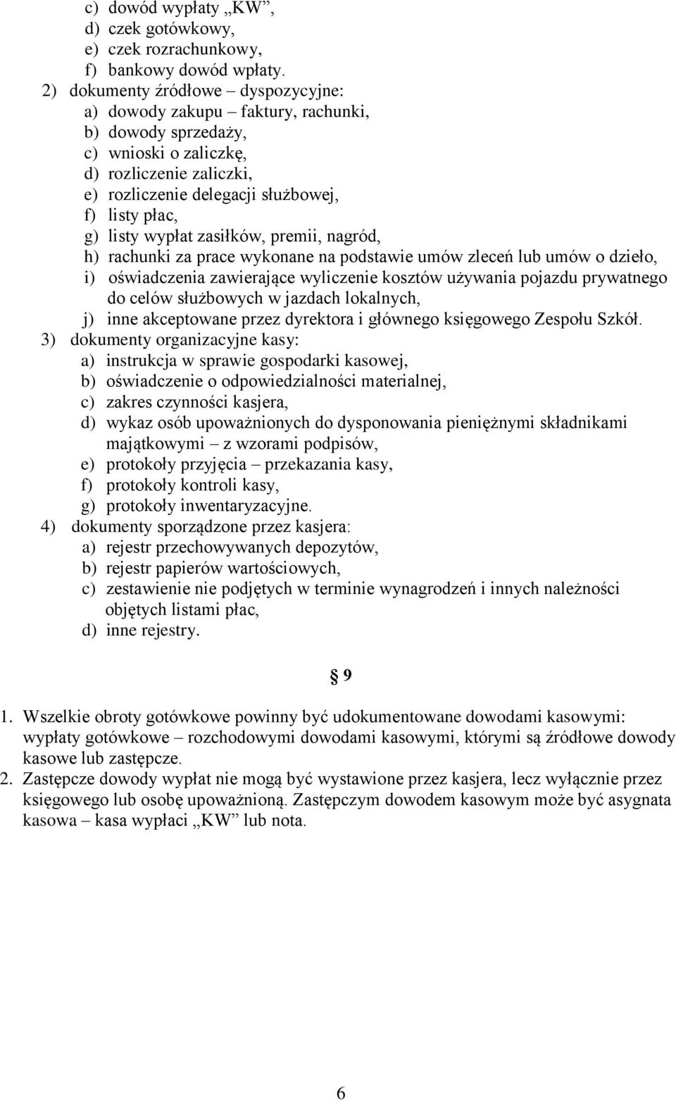 listy wypłat zasiłków, premii, nagród, h) rachunki za prace wykonane na podstawie umów zleceń lub umów o dzieło, i) oświadczenia zawierające wyliczenie kosztów używania pojazdu prywatnego do celów