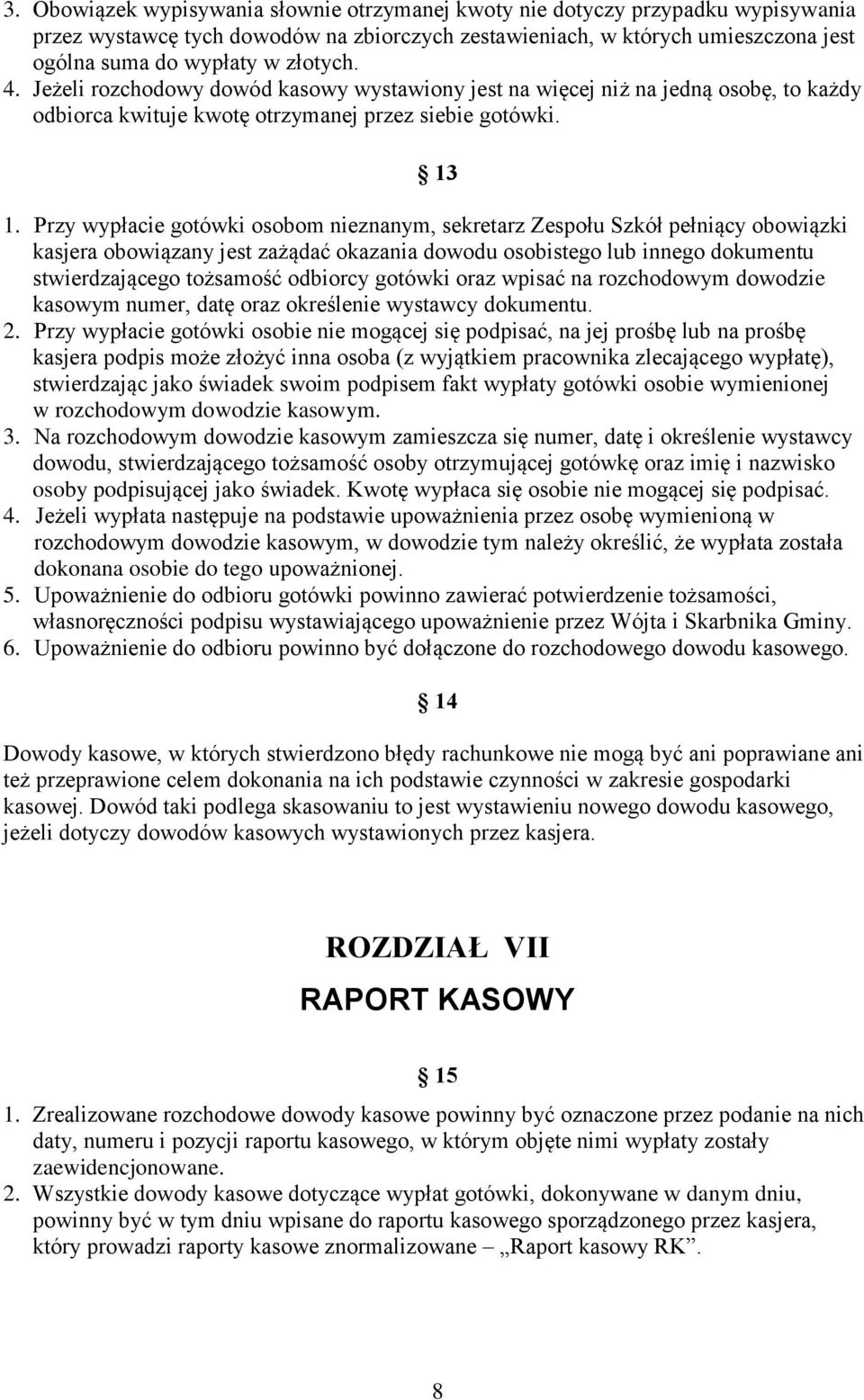 Przy wypłacie gotówki osobom nieznanym, sekretarz Zespołu Szkół pełniący obowiązki kasjera obowiązany jest zażądać okazania dowodu osobistego lub innego dokumentu stwierdzającego tożsamość odbiorcy