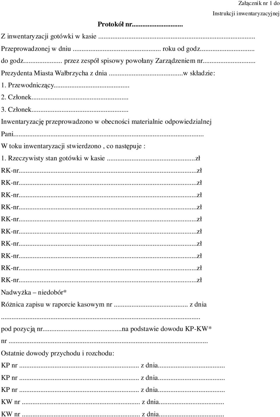 .. W toku inwentaryzacji stwierdzono, co następuje : 1. Rzeczywisty stan gotówki w kasie...zł RK-nr...zł RK-nr...zł RK-nr...zł RK-nr...zł RK-nr...zł RK-nr...zł RK-nr...zł RK-nr...zł RK-nr...zł RK-nr...zł Nadwyżka niedobór* Różnica zapisu w raporcie kasowym nr.