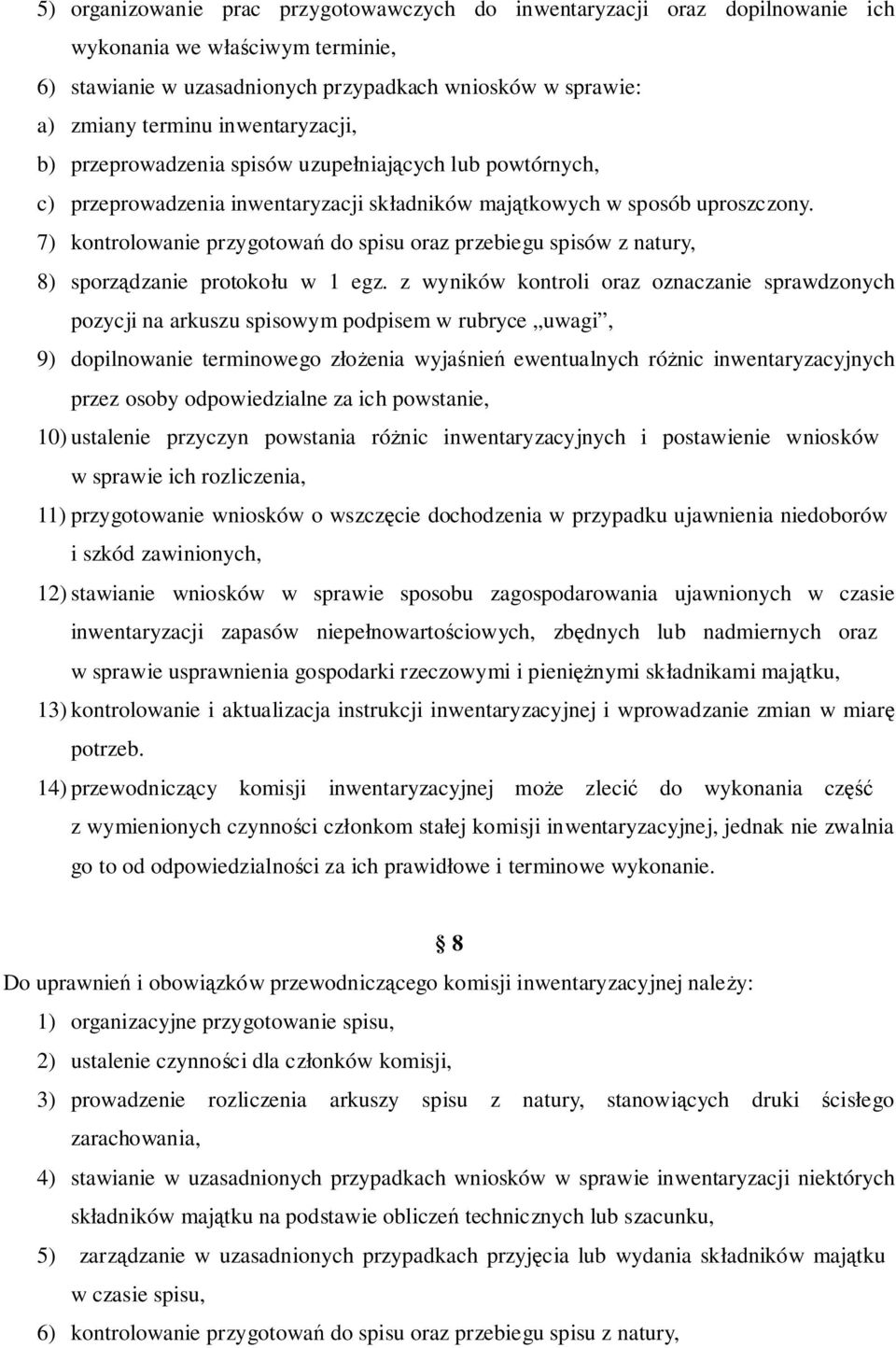 7) kontrolowanie przygotowań do spisu oraz przebiegu spisów z natury, 8) sporządzanie protokołu w 1 egz.