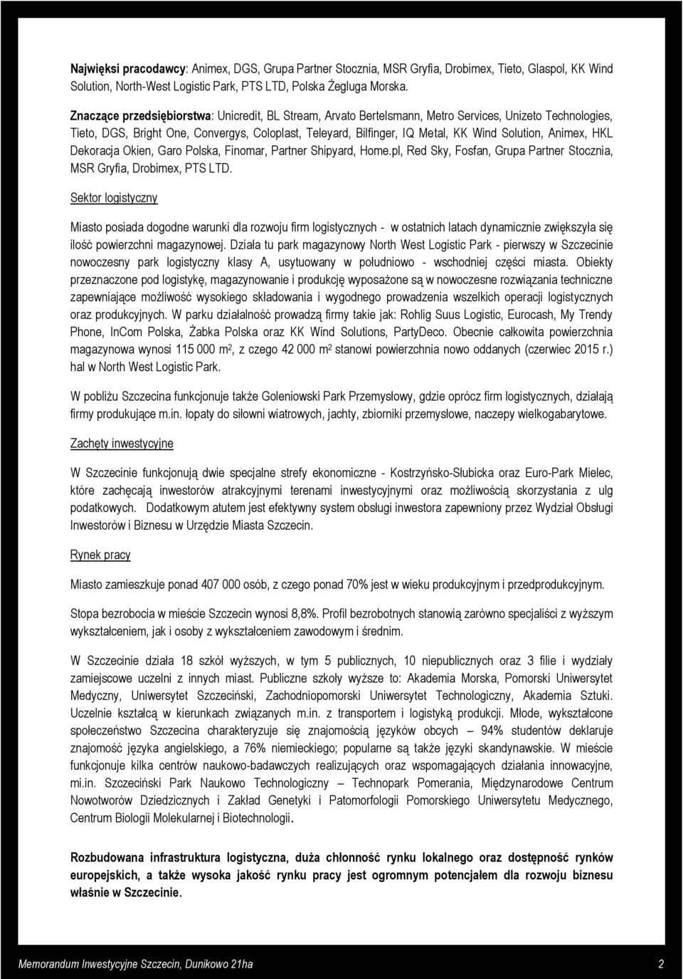 Solution, Animex, HKL Dekoracja Okien, Garo Polska, Finomar, Partner Shipyard, Home.pl, Red Sky, Fosfan, Grupa Partner Stocznia, MSR Gryfia, Drobimex, PTS LTD.