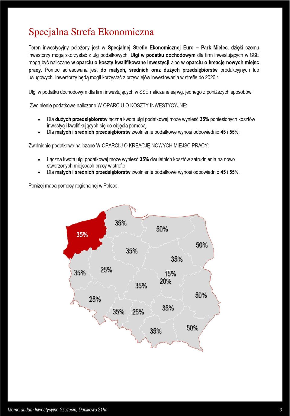 Pomoc adresowana jest do małych, średnich oraz dużych przedsiębiorstw produkcyjnych lub usługowych. Inwestorzy będą mogli korzystać z przywilejów inwestowania w strefie do 2026 r.