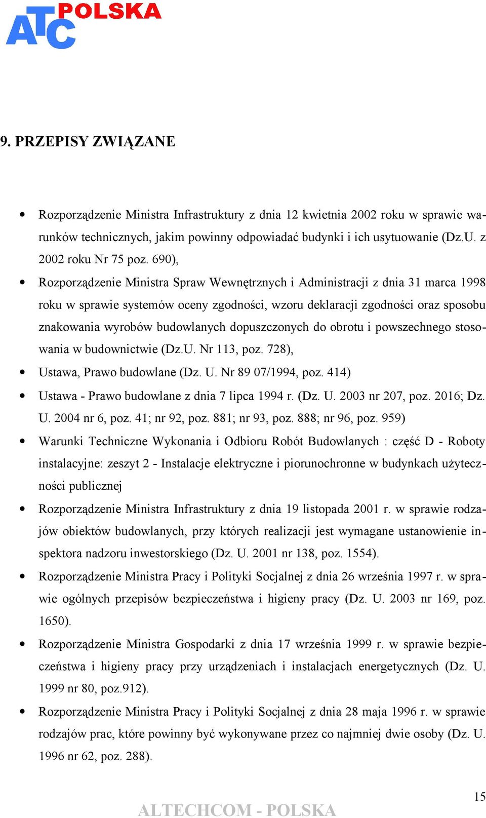 690), Rozporządzenie Ministra Spraw Wewnętrznych i Administracji z dnia 31 marca 1998 roku w sprawie systemów oceny zgodności, wzoru deklaracji zgodności oraz sposobu znakowania wyrobów budowlanych