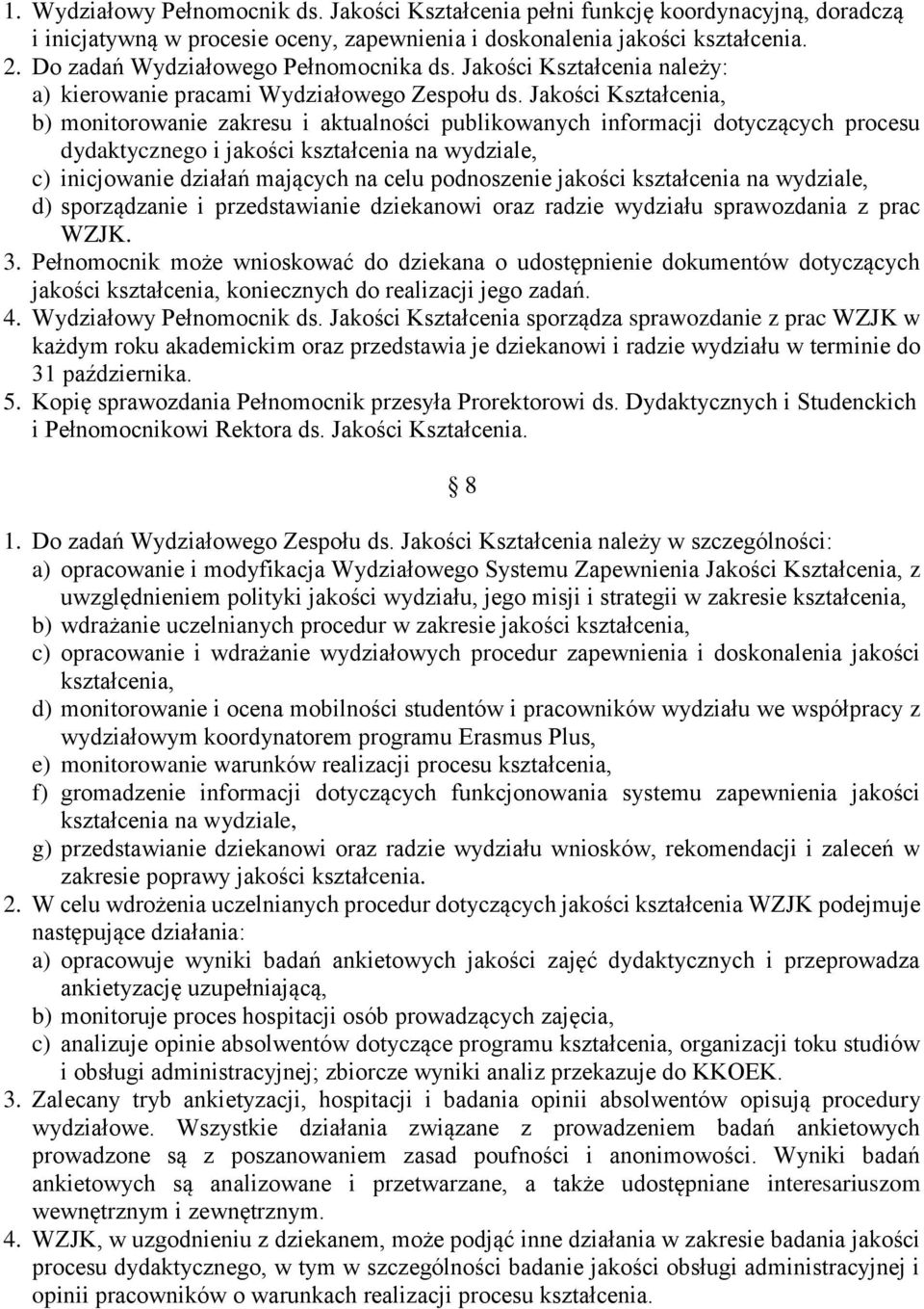 Jakości Kształcenia, b) monitorowanie zakresu i aktualności publikowanych informacji dotyczących procesu dydaktycznego i jakości kształcenia na wydziale, c) inicjowanie działań mających na celu