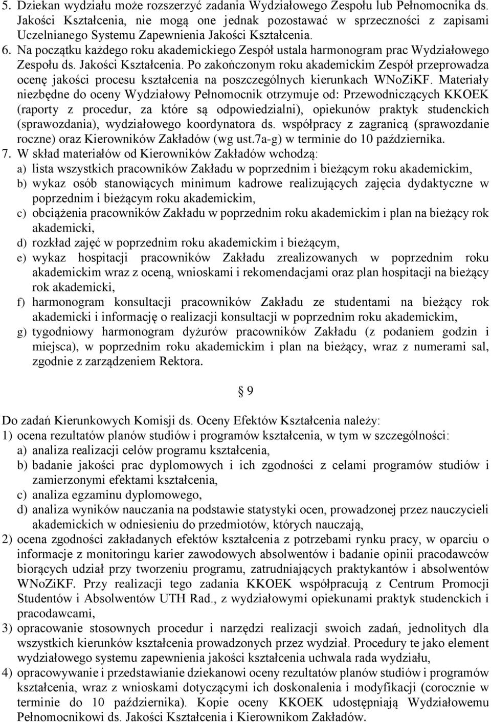 Na początku każdego roku akademickiego Zespół ustala harmonogram prac Wydziałowego Zespołu ds. Jakości Kształcenia.