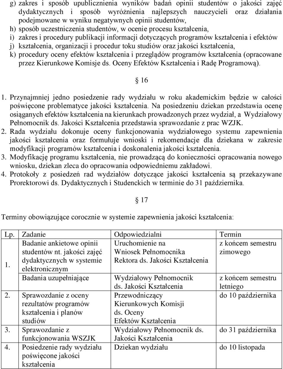 procedur toku studiów oraz jakości kształcenia, k) procedury oceny efektów kształcenia i przeglądów programów kształcenia (opracowane przez Kierunkowe Komisje ds.