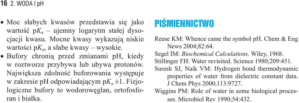 Fizjologiczne bufory to wodorowęglan, ortofosforan i białka. PIŚMIENNICTW Reese KM: Whence came the symbol p. Chem & Eng News 2004;82:64. Segel IM: Biochemical Calculations. Wiley, 1968.