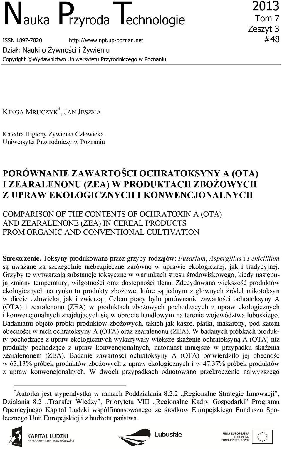 Poznaniu PORÓWNANIE ZAWARTOŚCI OCHRATOKSYNY A (OTA) I ZEARALENONU (ZEA) W PRODUKTACH ZBOŻOWYCH Z UPRAW EKOLOGICZNYCH I KONWENCJONALNYCH COMPARISON OF THE CONTENTS OF OCHRATOXIN A (OTA) AND