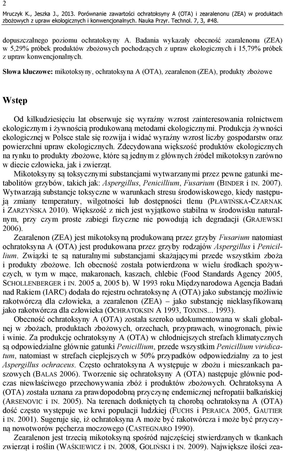 Słowa kluczowe: mikotoksyny, ochratoksyna A (OTA), zearalenon (ZEA), produkty zbożowe Wstęp Od kilkudziesięciu lat obserwuje się wyraźny wzrost zainteresowania rolnictwem ekologicznym i żywnością