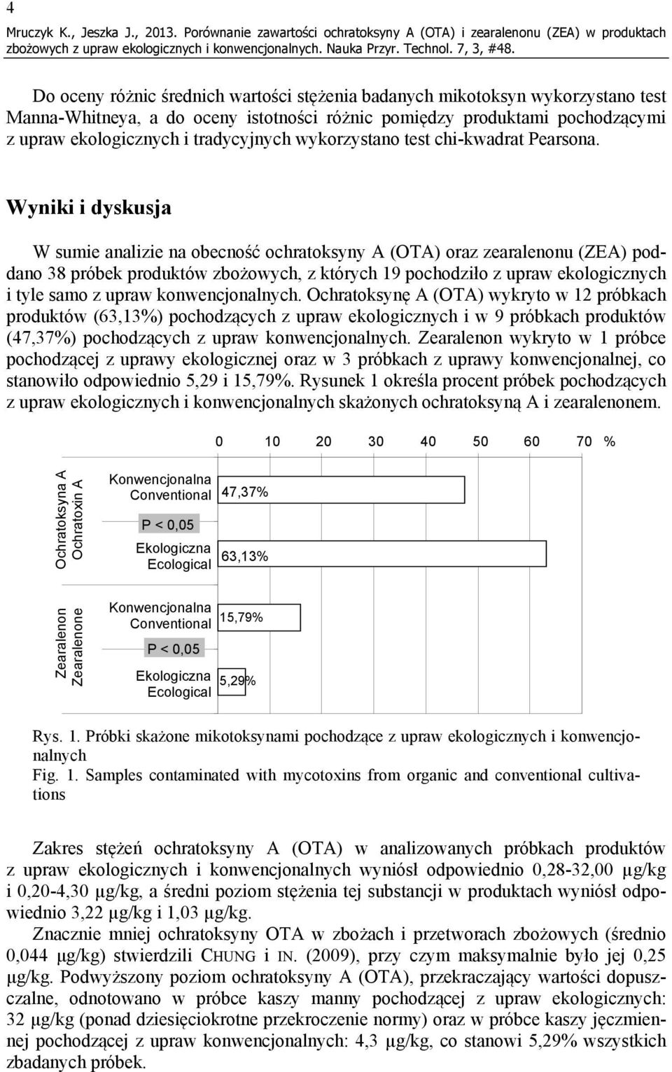 różnic pomiędzy produktami pochodzącymi z upraw ekologicznych i tradycyjnych wykorzystano test chi-kwadrat Pearsona.