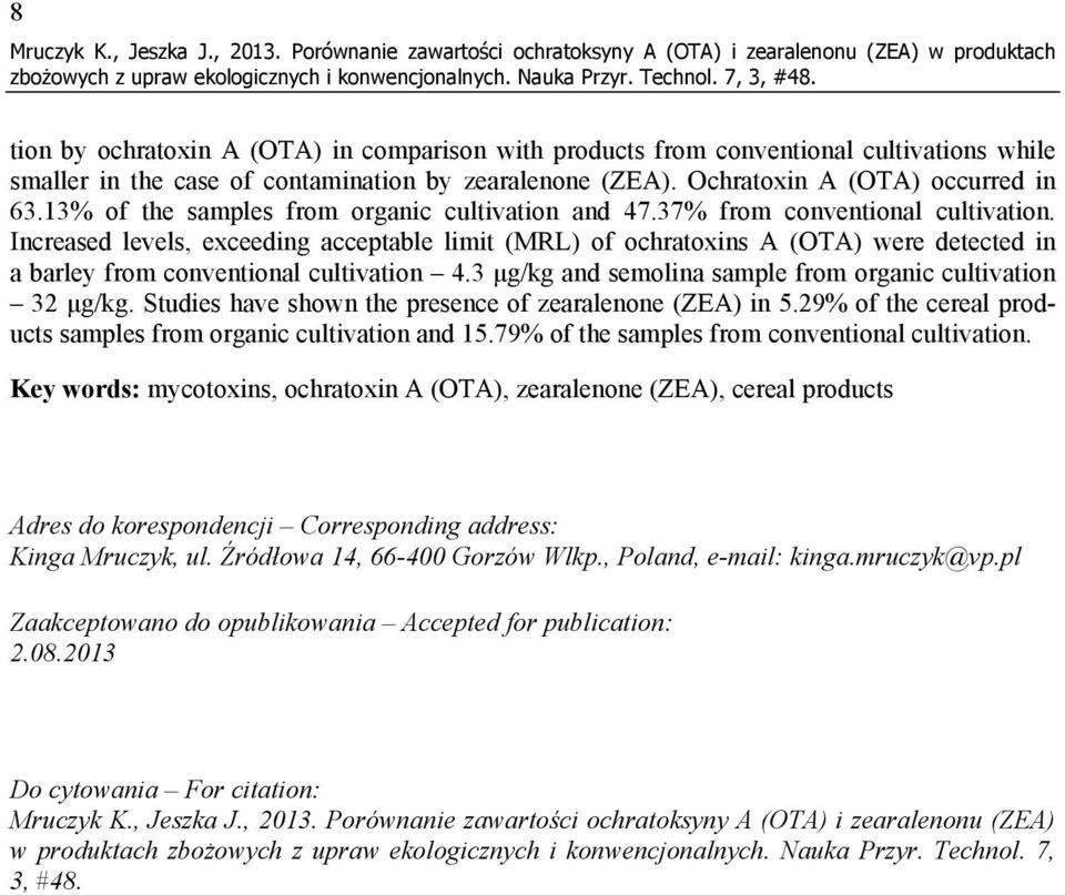 contamination by zearalenone (ZEA). Ochratoxin A (OTA) occurred in 63.13% of the samples from organic cultivation and 47.37% from conventional cultivation.