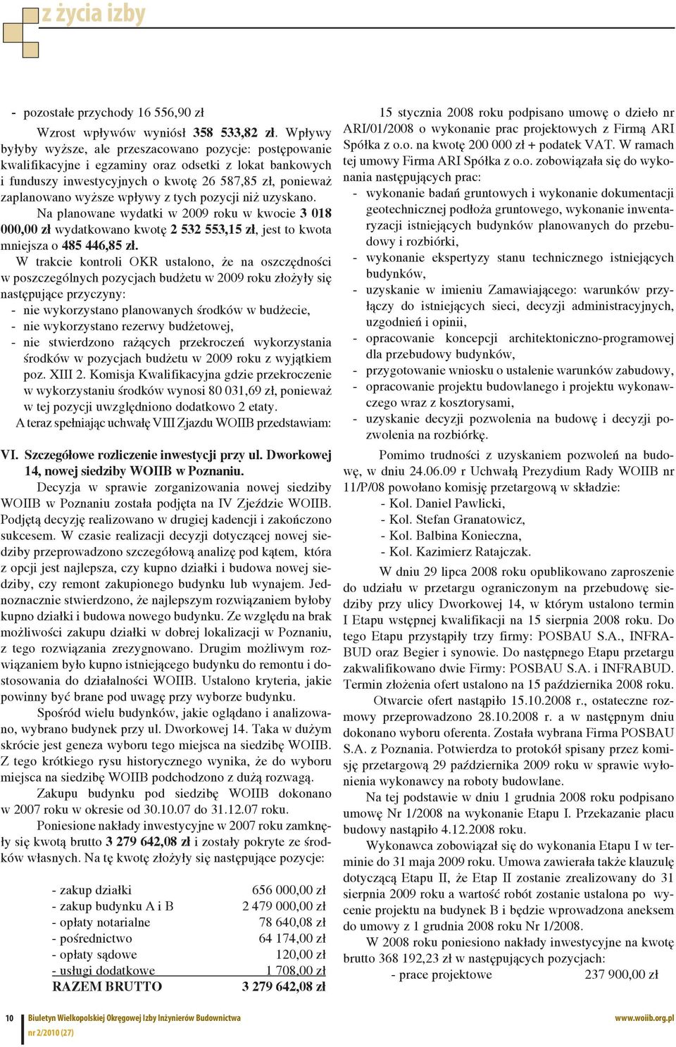 wpływy z tych pozycji niż uzyskano. Na planowane wydatki w 2009 roku w kwocie 3 018 000,00 zł wydatkowano kwotę 2 532 553,15 zł, jest to kwota mniejsza o 485 446,85 zł.