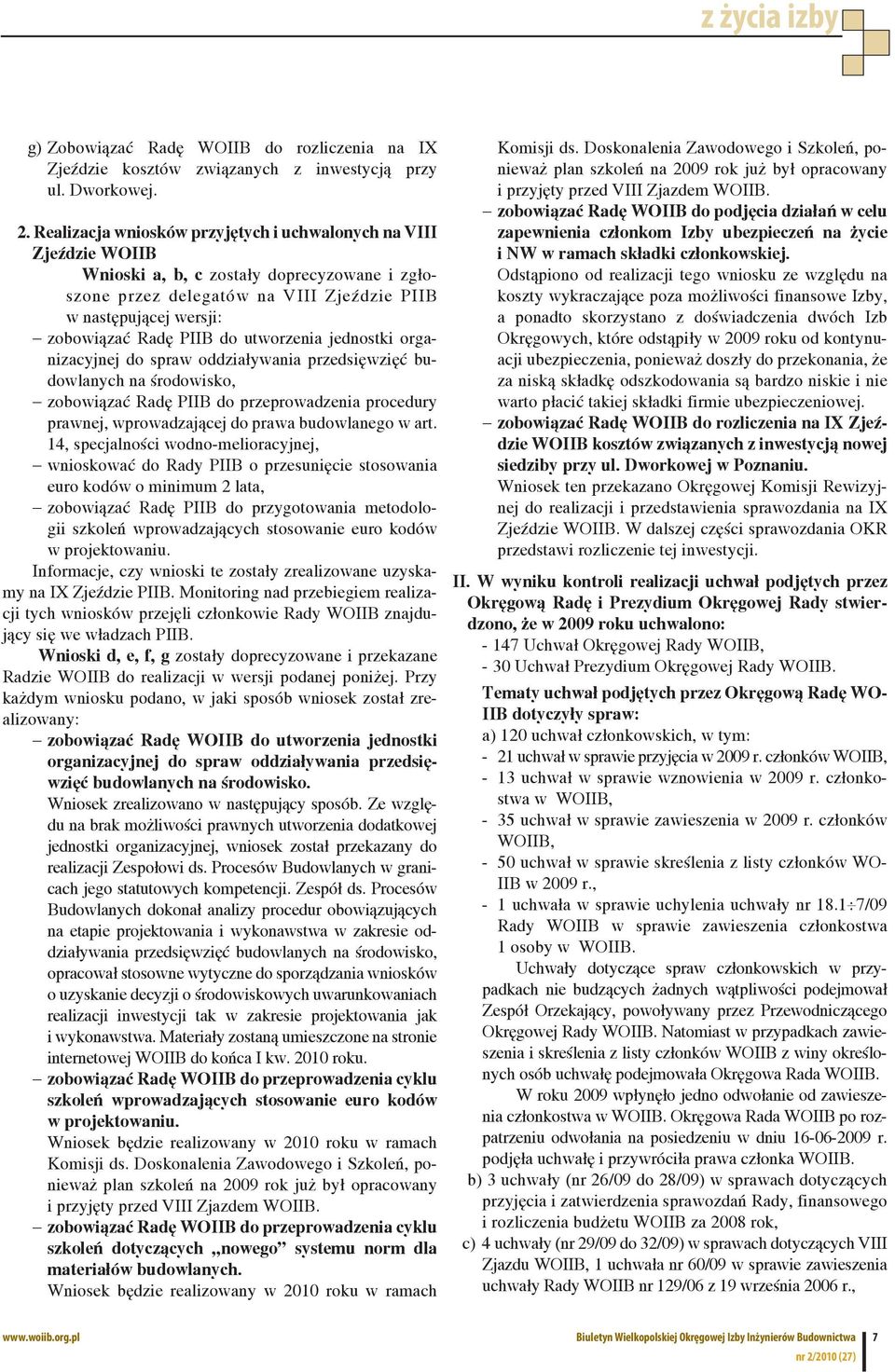 do utworzenia jednostki organizacyjnej do spraw oddziaływania przedsięwzięć budowlanych na środowisko, zobowiązać Radę PIIB do przeprowadzenia procedury prawnej, wprowadzającej do prawa budowlanego w