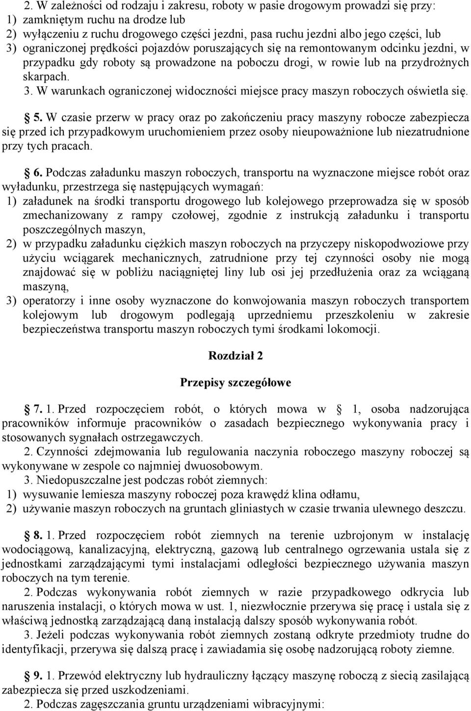 5. W czasie przerw w pracy oraz po zakończeniu pracy maszyny robocze zabezpiecza się przed ich przypadkowym uruchomieniem przez osoby nieupoważnione lub niezatrudnione przy tych pracach. 6.