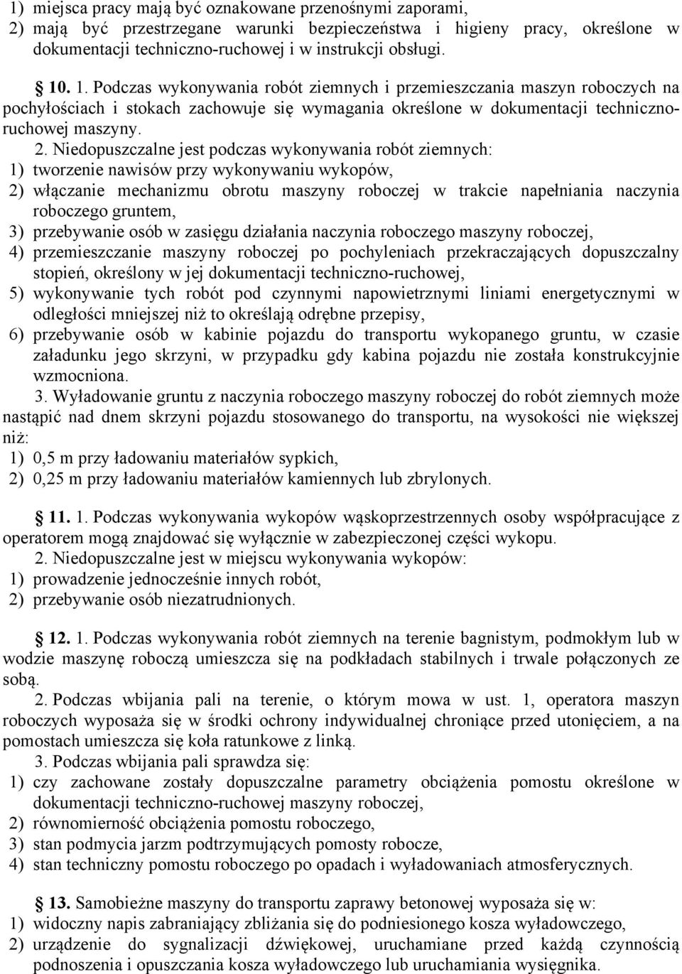 Niedopuszczalne jest podczas wykonywania robót ziemnych: 1) tworzenie nawisów przy wykonywaniu wykopów, 2) włączanie mechanizmu obrotu maszyny roboczej w trakcie napełniania naczynia roboczego