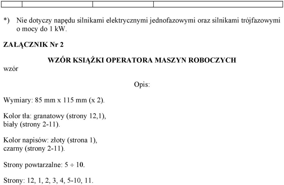 ZAŁĄCZNIK Nr 2 wzór WZÓR KSIĄŻKI OPERATORA MASZYN ROBOCZYCH Opis: Wymiary: 85 mm x 115 mm