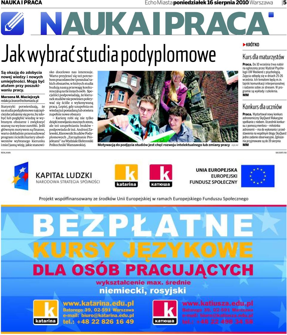 Jeśli głównym motywem są finanse, warto dokładnie przestudiować program i ścieżki kariery absolwentów wybranego kierunku i mieć jasną wizję, jakie stanowisko docelowo nas interesuje.