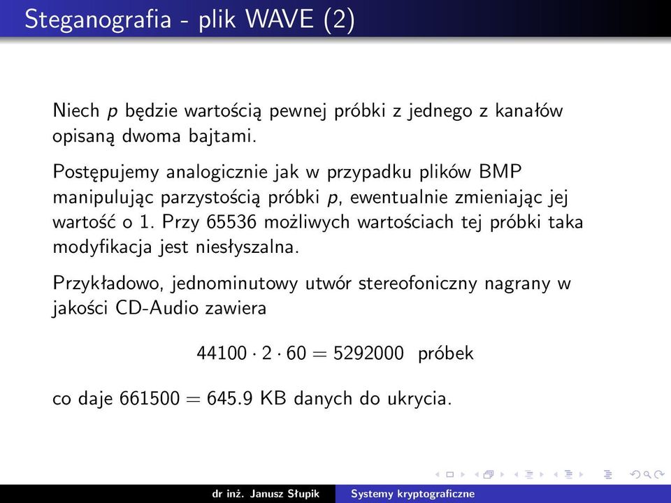 wartość o 1. Przy 65536 możliwych wartościach tej próbki taka modyfikacja jest niesłyszalna.