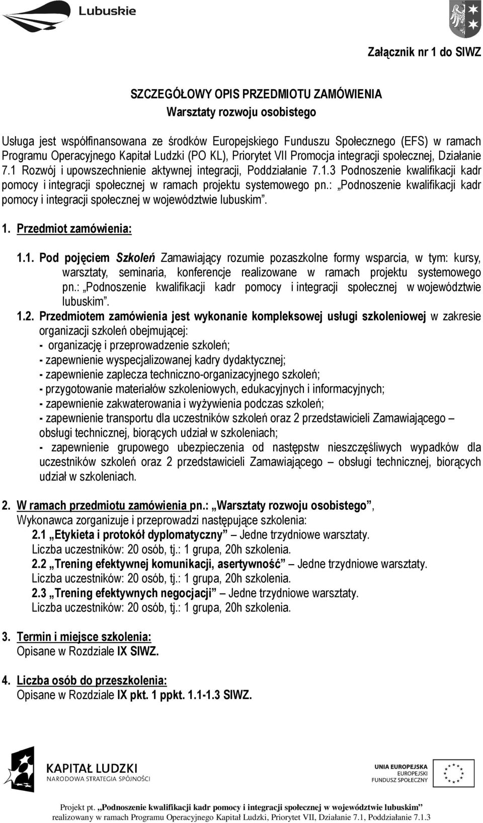 : Podnoszenie kwalifikacji kadr pomocy i integracji społecznej w województwie lubuskim. 1.