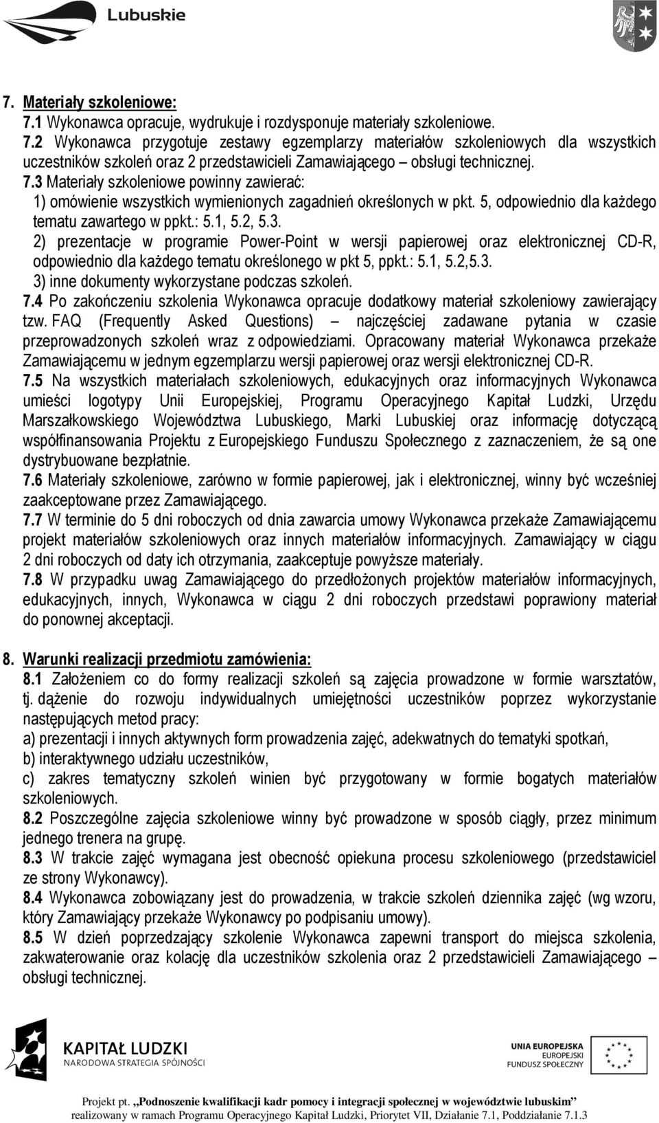 : 5.1, 5.2,5.3. 3) inne dokumenty wykorzystane podczas szkoleń. 7.4 Po zakończeniu szkolenia Wykonawca opracuje dodatkowy materiał szkoleniowy zawierający tzw.