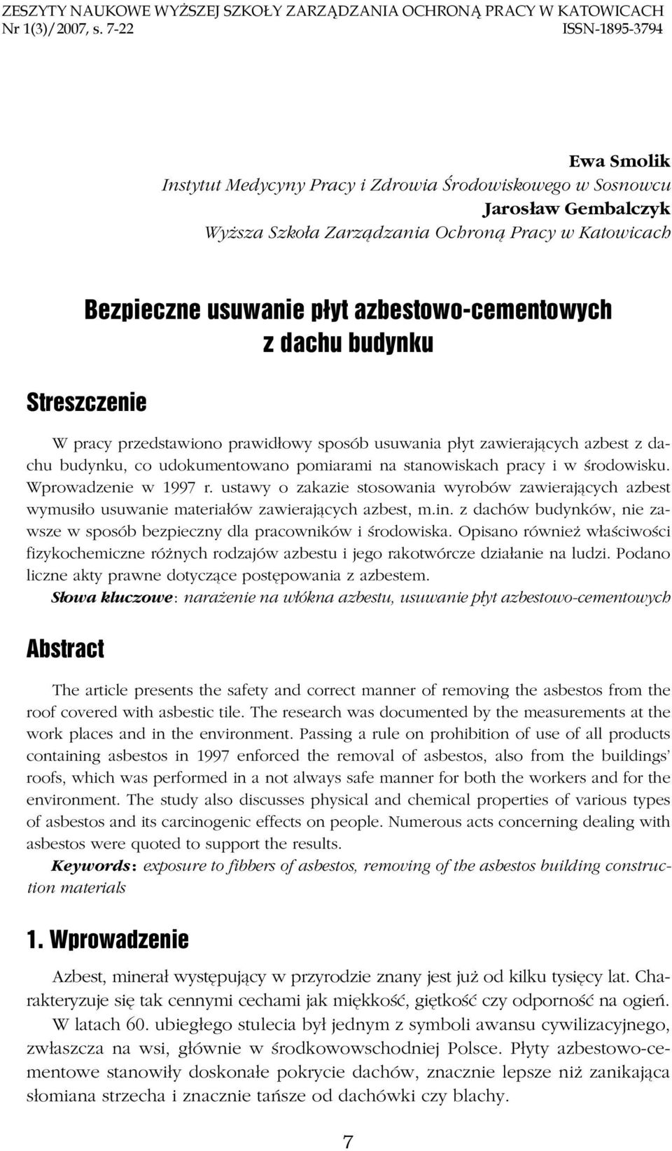 azbestowo-cementowych z dachu budynku Streszczenie W pracy przedstawiono prawidłowy sposób usuwania płyt zawierających azbest z dachu budynku, co udokumentowano pomiarami na stanowiskach pracy i w